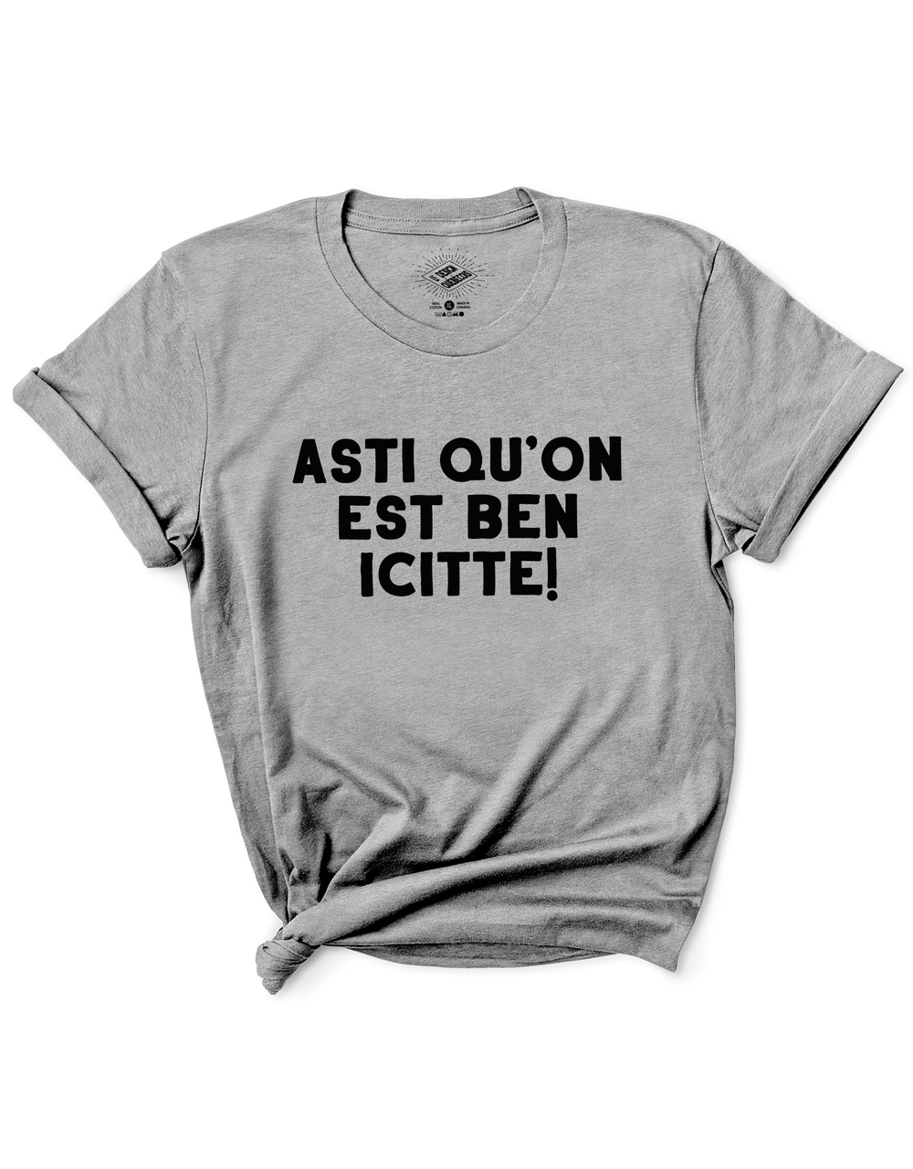 T-Shirt Asti Qu'on Est Ben Icitte