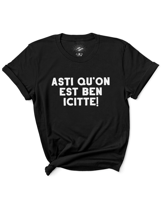 T-Shirt Asti Qu'on Est Ben Icitte