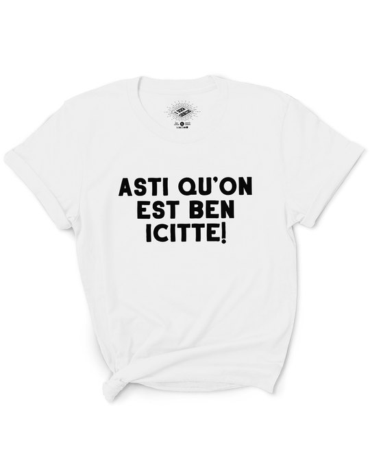 T-Shirt Asti Qu'on Est Ben Icitte