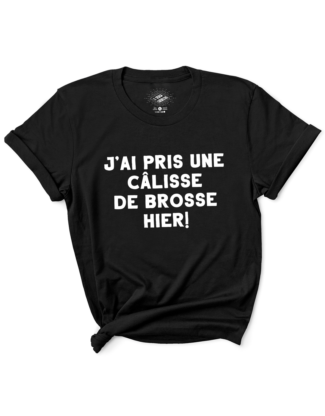 T-Shirt J'ai Pris Une Câlisse de Brosse Hier