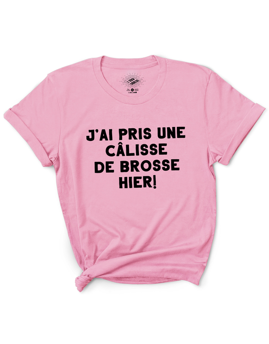 T-Shirt J'ai Pris Une Câlisse de Brosse Hier