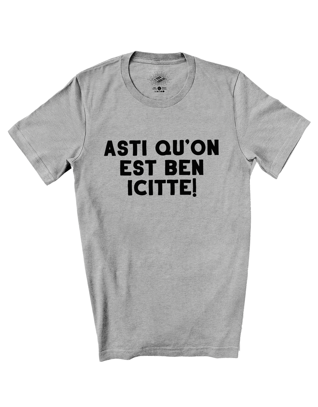T-Shirt Asti Qu'on Est Ben Icitte
