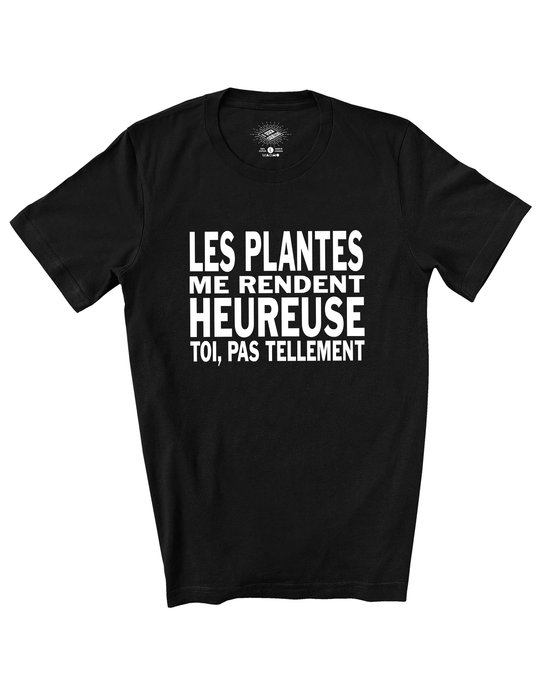 T-Shirt Les Plantes Me Rendent Heureuse, Toi Pas Tellement