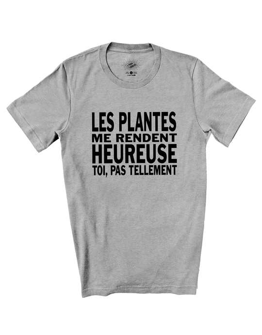 T-Shirt Les Plantes Me Rendent Heureuse, Toi Pas Tellement
