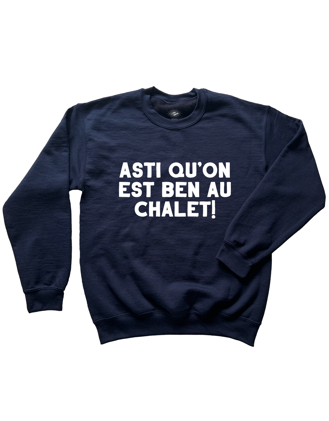 Crewneck Asti Qu'on Est Ben Au Chalet