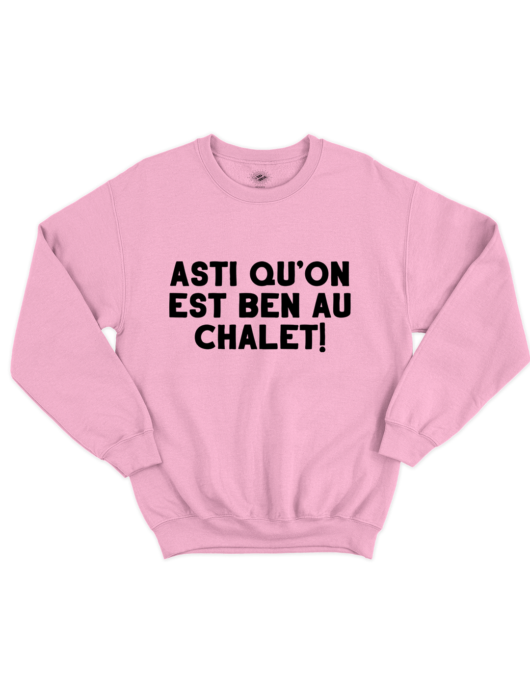 Crewneck Asti Qu'on Est Ben Au Chalet