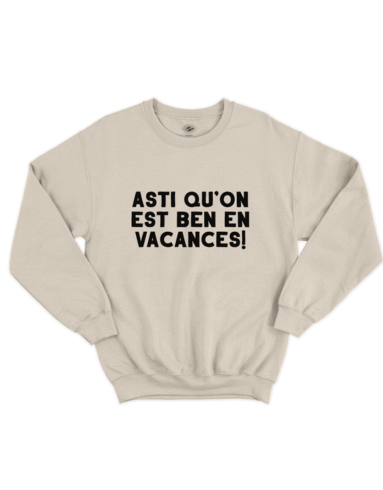 Crewneck Asti Qu'on Est Ben En Vacances