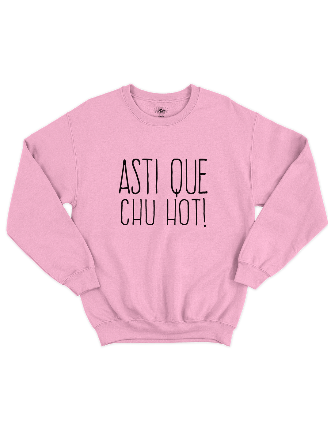Chandail Coton Ouaté Asti Que Chu Hot!