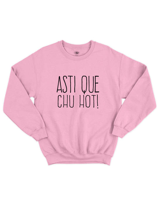 Chandail Coton Ouaté Asti Que Chu Hot!