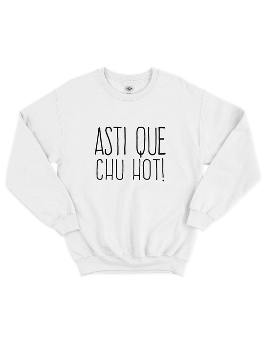 Chandail Coton Ouaté Asti Que Chu Hot!