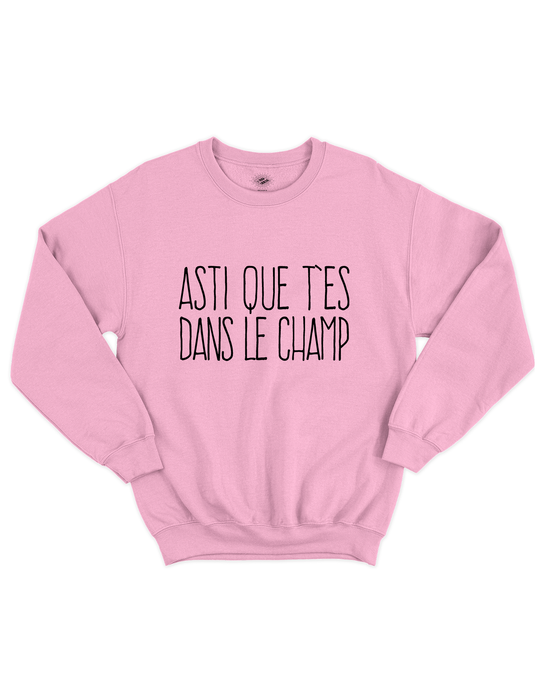 Chandail Coton Ouaté Asti Que T'es Dans Le Champ