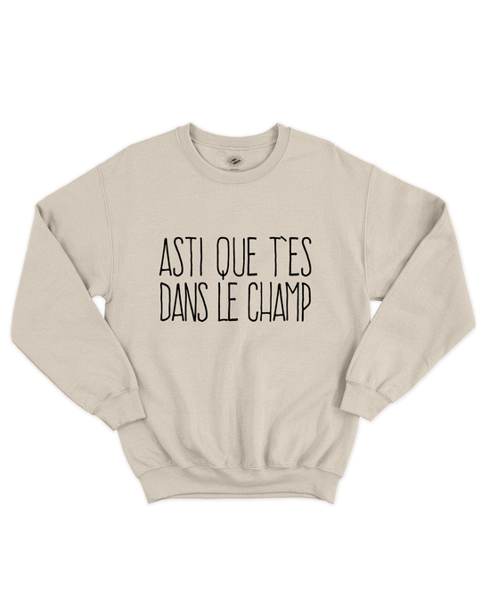 Chandail Coton Ouaté Asti Que T'es Dans Le Champ