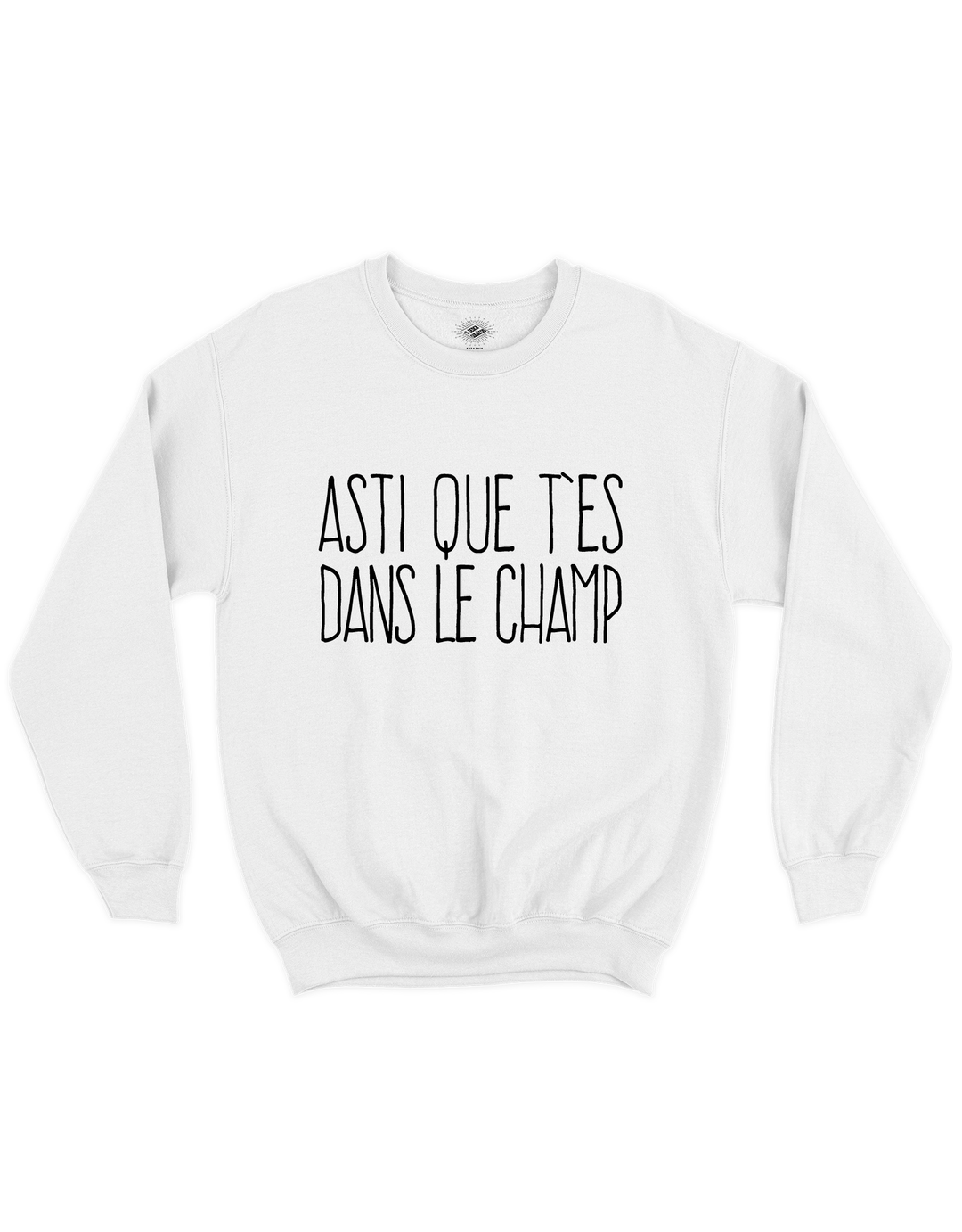 Chandail Coton Ouaté Asti Que T'es Dans Le Champ