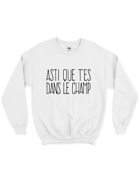 Chandail Coton Ouaté Asti Que T'es Dans Le Champ