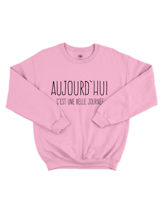 Crewneck Aujourd'hui C'est Une Belle Journée