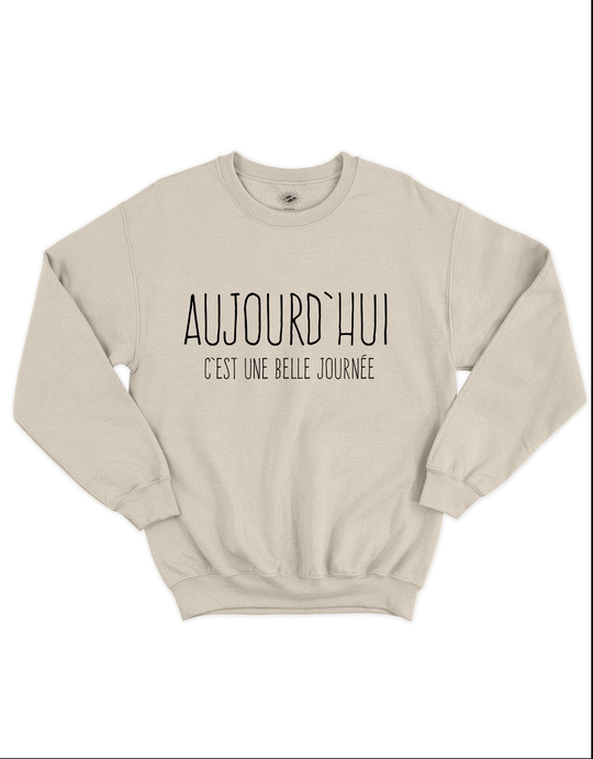 Crewneck Aujourd'hui C'est Une Belle Journée