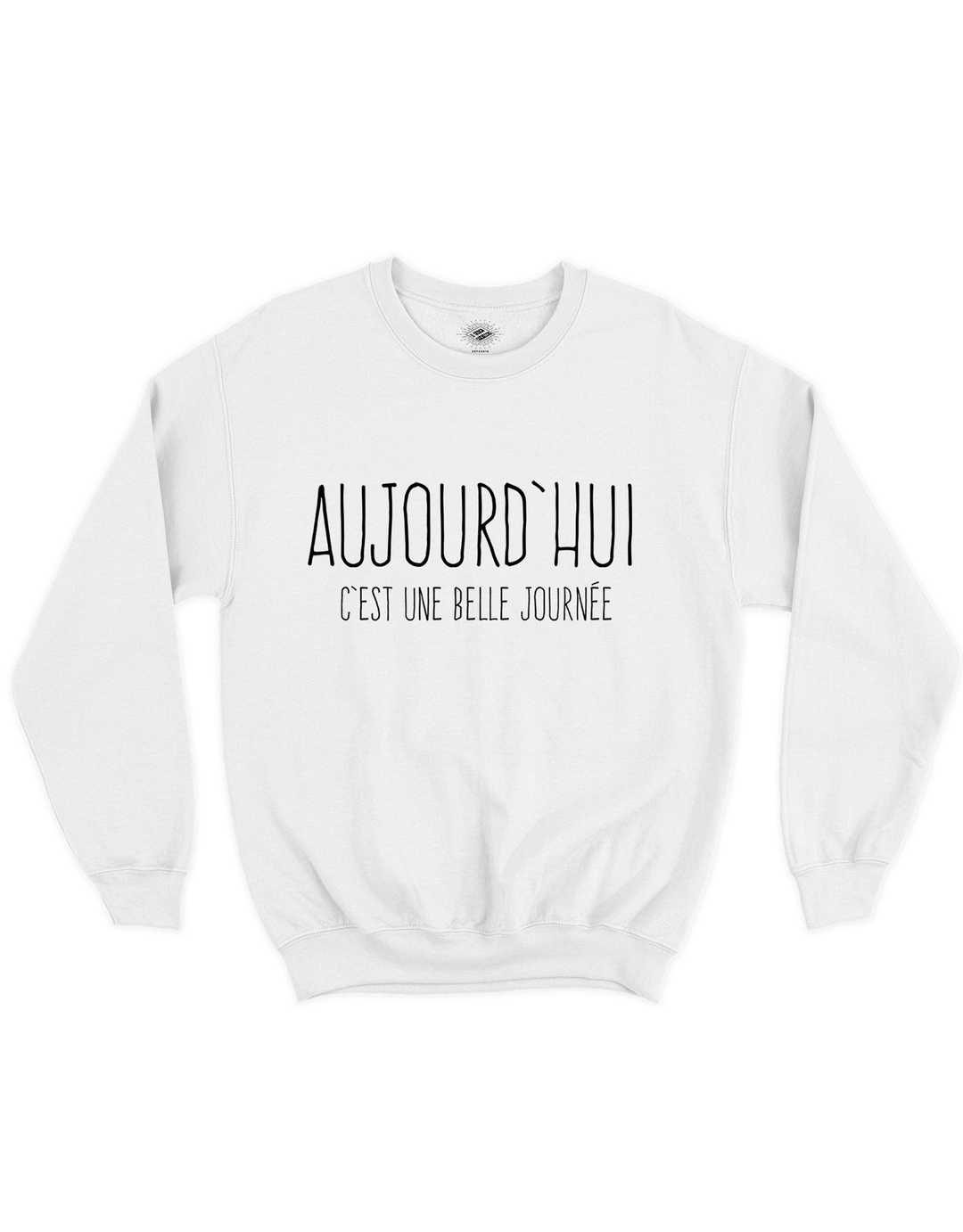 Crewneck Aujourd'hui C'est Une Belle Journée