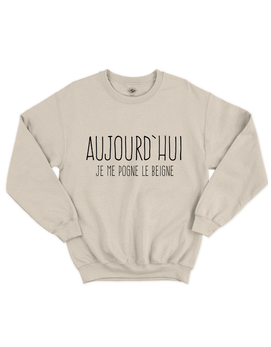 Chandail Coton Ouaté Aujourd'hui Je Me Pogne Le Beigne