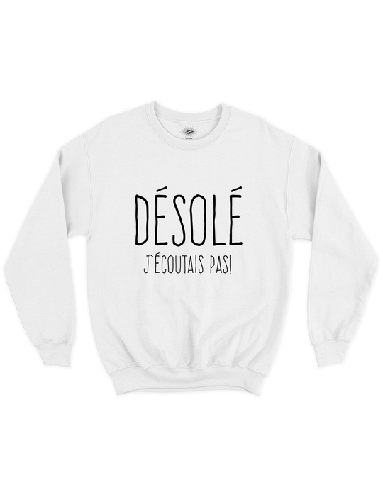 Chandail Coton Ouaté Désolé J'écoutais Pas
