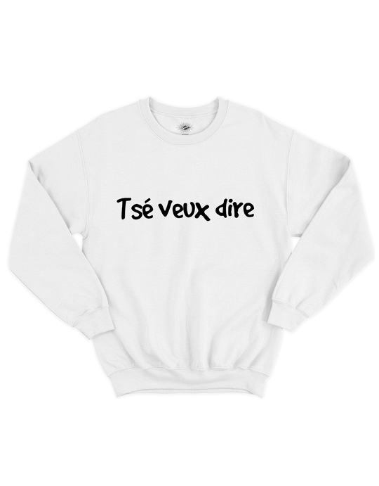 Crewneck Tsé Veux Dire