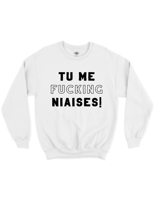 Chandail Coton Ouaté Tu Me Fucking Niaises