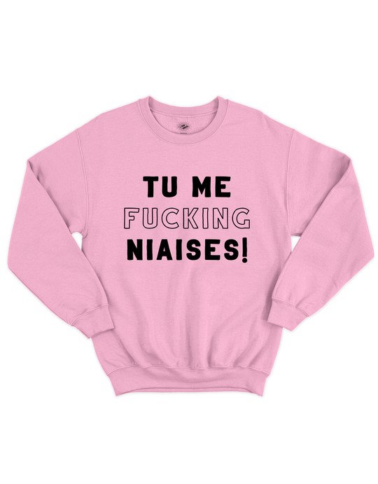 Chandail Coton Ouaté Tu Me Fucking Niaises