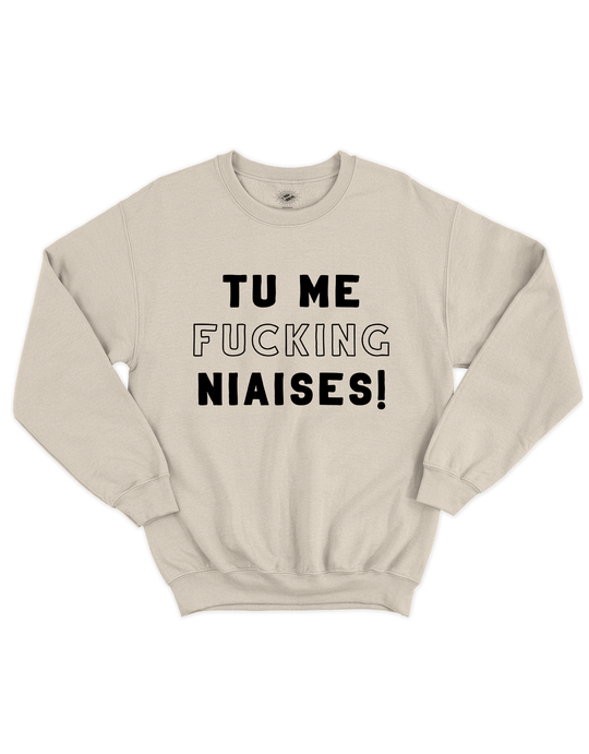 Chandail Coton Ouaté Tu Me Fucking Niaises