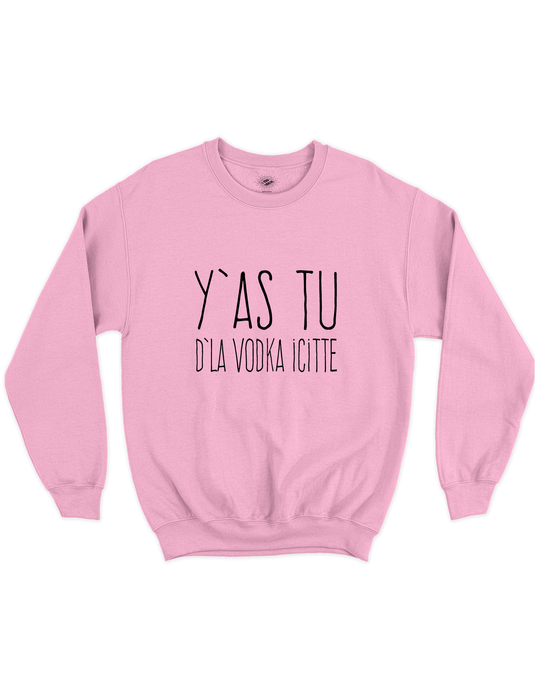 Chandail Coton Ouaté Y'as Tu D'La Vodka Icitte!
