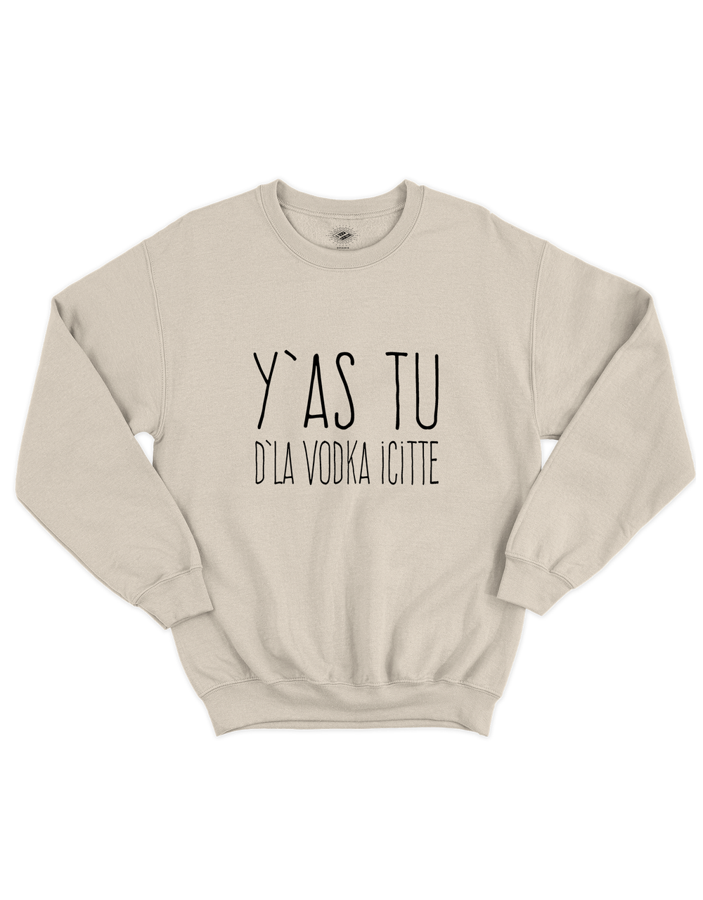 Chandail Coton Ouaté Y'as Tu D'La Vodka Icitte!
