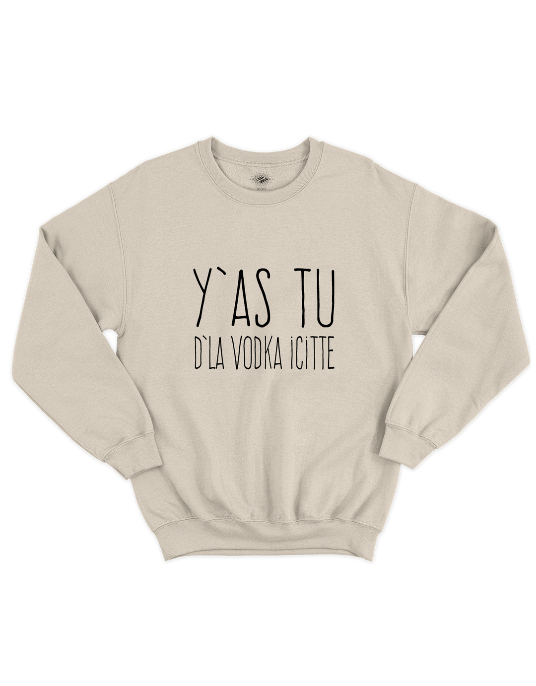 Chandail Coton Ouaté Y'as Tu D'La Vodka Icitte!