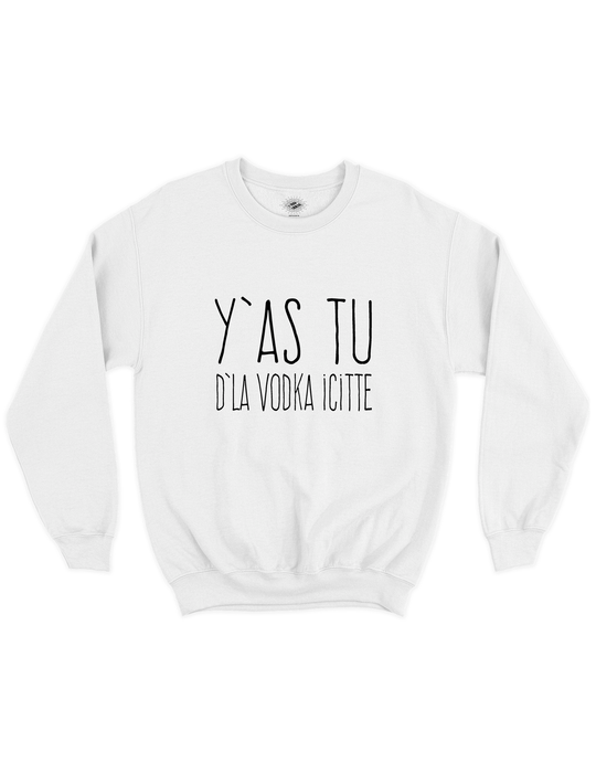 Chandail Coton Ouaté Y'as Tu D'La Vodka Icitte!