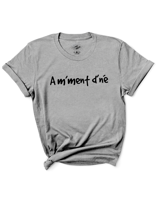 T-Shirt Am'Ment D'né (À un Moment Donné)