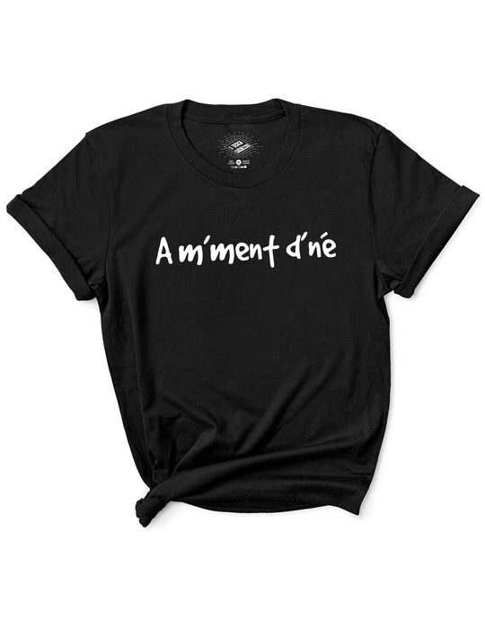 T-Shirt Am'Ment D'né (À un Moment Donné)