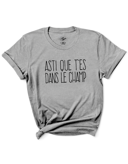 T-Shirt Asti Que T'es Dans Le Champ