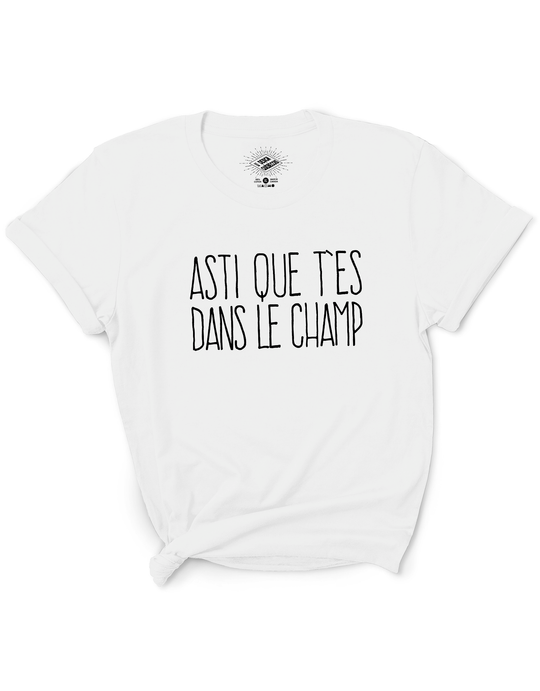 T-Shirt Asti Que T'es Dans Le Champ