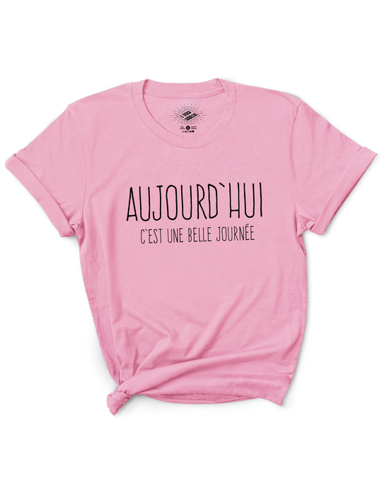 T-Shirt Aujourd'hui C'est Une Belle Journée