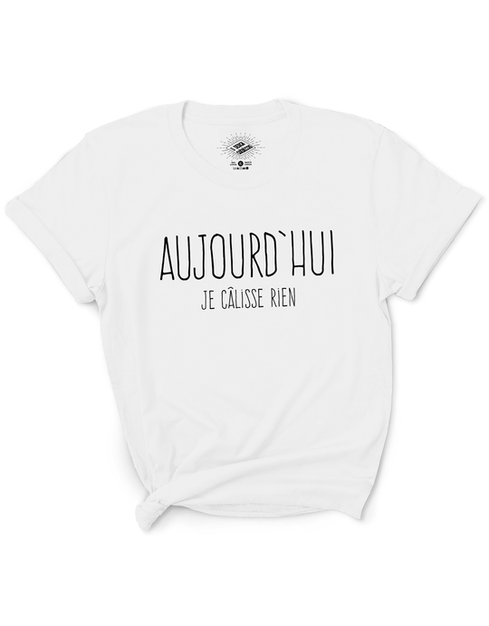 T-Shirt Aujourd'hui Je Câlisse Rien