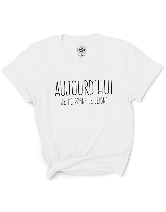 T-Shirt Aujourd'hui Je Me Pogne Le Beigne