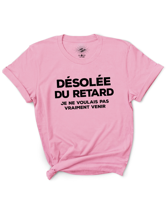 T-Shirt Désolée Du Retard, Je Ne Voulais Pas Vraiment Venir