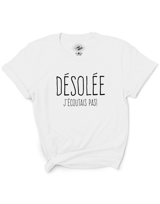 T-Shirt Désolée J'écoutais Pas