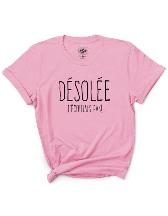 T-Shirt Désolée J'écoutais Pas