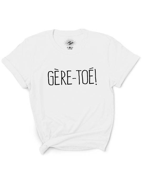 T-Shirt Gère-Toé!