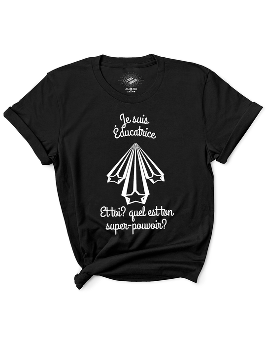 T-Shirt Je Suis Éducatrice, Et toi Quel Est Ton Super Pouvoir