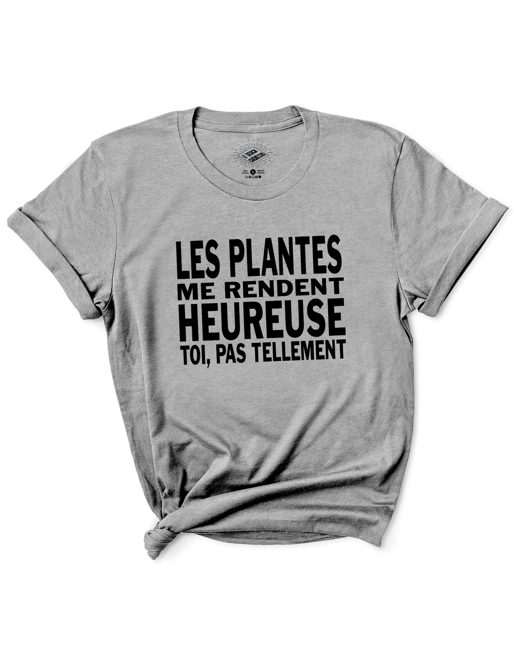 T-Shirt Les Plantes Me Rendent Heureuse, Toi Pas Tellement