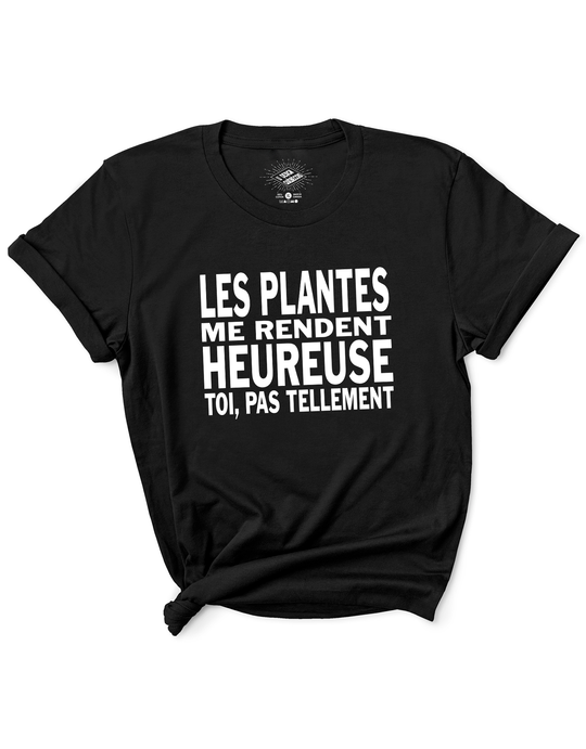 T-Shirt Les Plantes Me Rendent Heureuse, Toi Pas Tellement