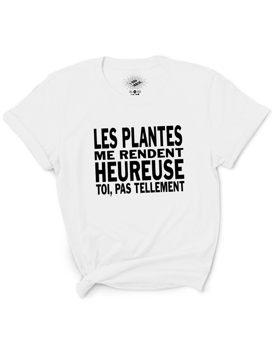 T-Shirt Les Plantes Me Rendent Heureuse, Toi Pas Tellement