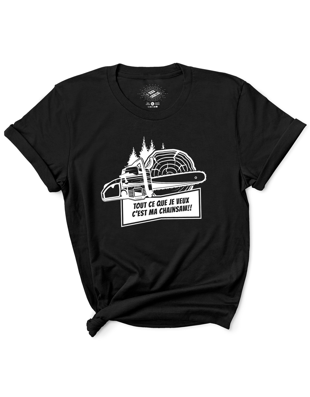 T-Shirt Tout Ce Que Je Veux C'est Ma Chainsaw!