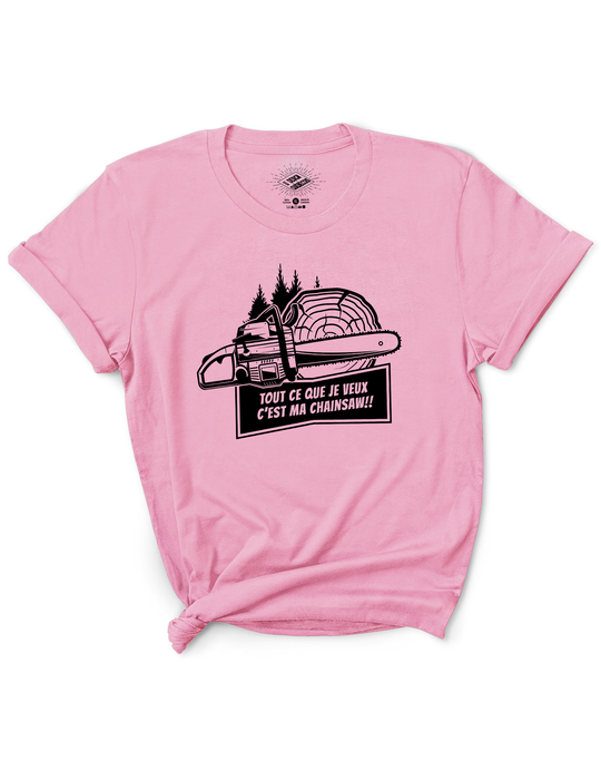 T-Shirt Tout Ce Que Je Veux C'est Ma Chainsaw!