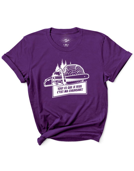 T-Shirt Tout Ce Que Je Veux C'est Ma Chainsaw!