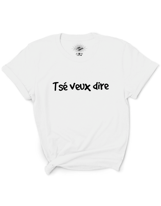 T-Shirt Tsé Veux Dire